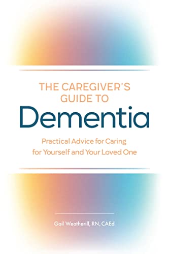 The Caregiver's Guide to Dementia: Practi