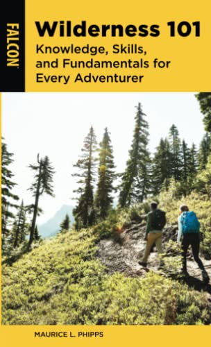 Wilderness 101: Knowledge, Skills, and Fundamentals for Every Adventurer [Paperback]