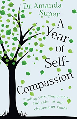 A Year Of Self-Compassion Finding Care, Connection And Calm In Our Challenging  [Paperback]