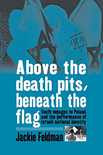 Above the Death Pits, Beneath the Flag Youth Voyages to Poland and the Performa [Paperback]