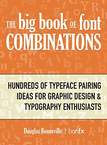 Big Book of Font Combinations  Hundreds of Typeface Pairing Ideas for Graphic D [Hardcover]