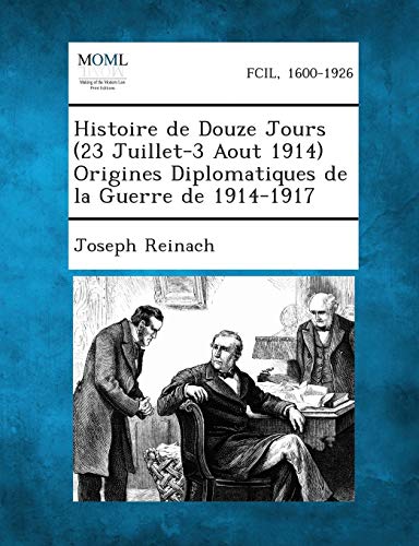 Histoire De Douze Jours (23 Juillet-3 Aout 1914) Origines Diplomatiques De La Gu [Paperback]