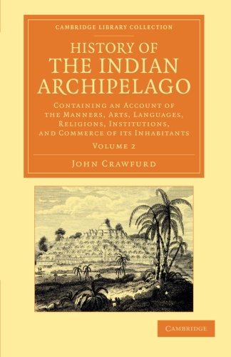 History of the Indian Archipelago Containing an Account of the Manners, Art, La [Paperback]