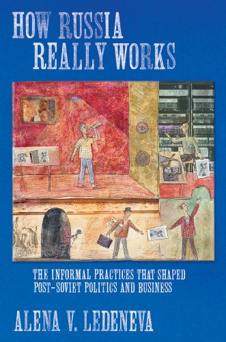 Ho Russia Really Works The Informal Practices that Shaped Post-Soviet Politics [Hardcover]