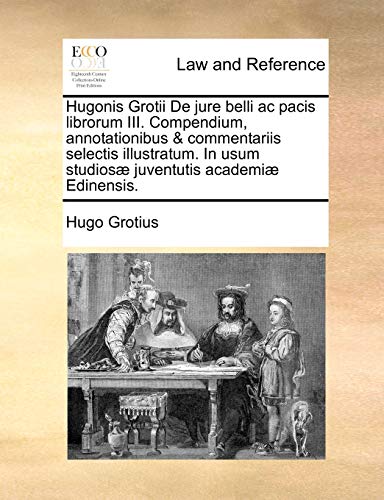 Hugonis Grotii de Jure Belli Ac Pacis Librorum III Compendium, Annotationibus an [Paperback]