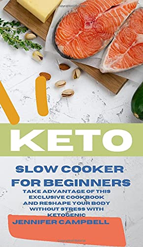 Keto Slo Cooker for Beginners The Most Delicious Recipes to Help You Barn Fat  [Hardcover]