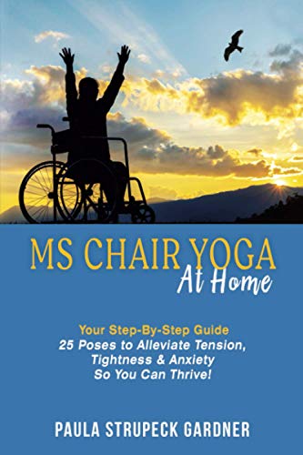 MS Chair Yoga at Home Your Step-By-Step Guide  25 Poses to Alleviate Tension, T [Paperback]