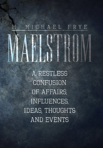 Maelstrom  A Restless Confusion of Affairs, Influences, Ideas, Thoughts and Eve [Hardcover]