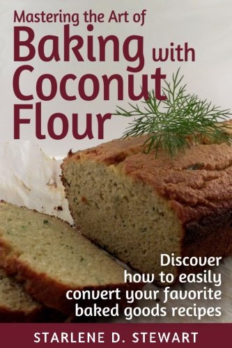 Mastering The Art Of Baking With Coconut Flour Black & White Interior Tips & Tr [Paperback]