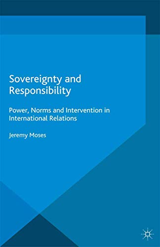 Sovereignty and Responsibility Poer, Norms and Intervention in International R [Paperback]