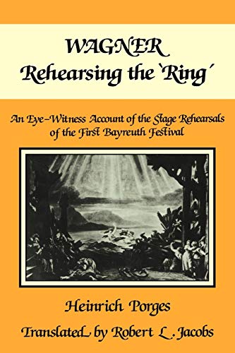 Wagner Rehearsing the 'Ring' An Eye-Witness Account of the Stage Rehearsals of  [Paperback]