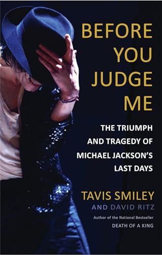 Before You Judge Me: The Triumph and Tragedy of Michael Jackson's Last Days [Hardcover]