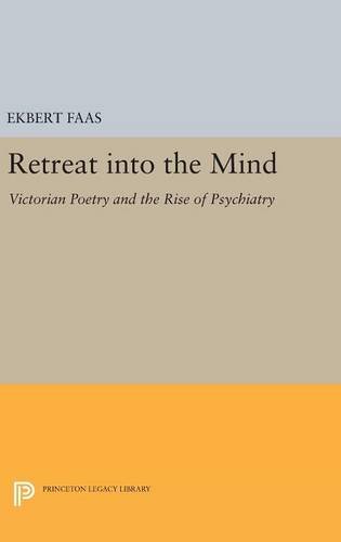 Retreat into the Mind Victorian Poetry and the Rise of Psychiatry [Hardcover]