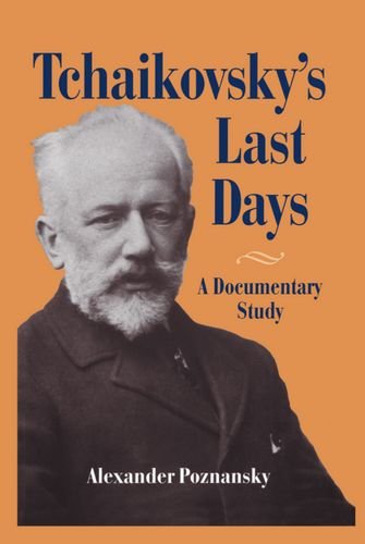 Tchaikovsky's Last Days A Documentary Study [Hardcover]