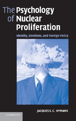 The Psychology of Nuclear Proliferation Identity, Emotions and Foreign Policy [Hardcover]