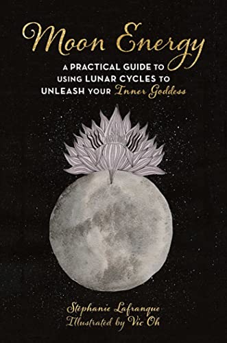 Moon Energy: A Practical Guide to Using Lunar Cycles to Unleash Your Inner Godde [Paperback]