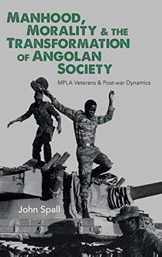 Manhood, Morality & the Transformation of Angolan Society MPLA Veterans &am [Hardcover]