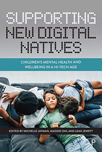 Supporting Ne Digital Natives Childrens Mental Health and Wellbeing in a Hi-T [Paperback]