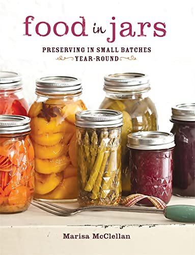 Food in Jars: Preserving in Small Batches Year-Round [Hardcover]