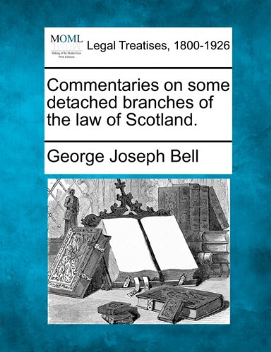 Commentaries on some detached branches of the la of Scotland [Paperback]