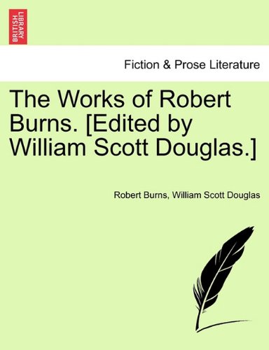 Works of Robert Burns [Edited by William Scott Douglas ] [Paperback]