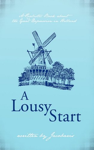 Lousy Start  A Realistic Book about the Great Depression in Holland [Paperback]