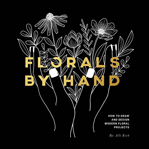 Florals By Hand: How to Draw and Design Modern Floral Projects [Paperback]