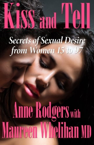 Kiss And Tell Secrets Of Sexual Desire From Women 15 To 97 [Paperback]