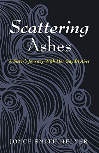 Scattering Ashes A Sister's Journey With Her Gay Brother [Paperback]