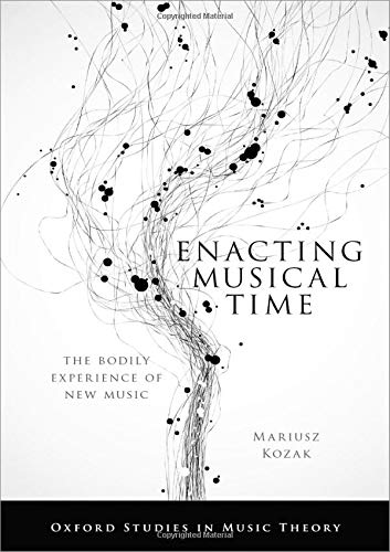 Enacting Musical Time: The Bodily Experience of New Music [Hardcover]