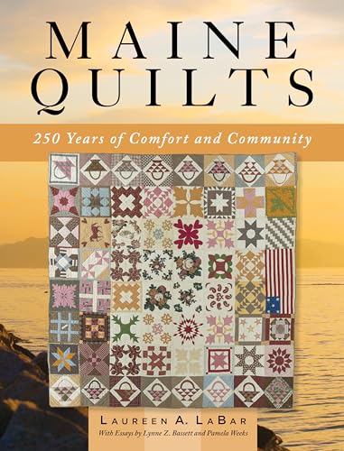 Maine Quilts: 250 Years of Comfort and Community [Hardcover]