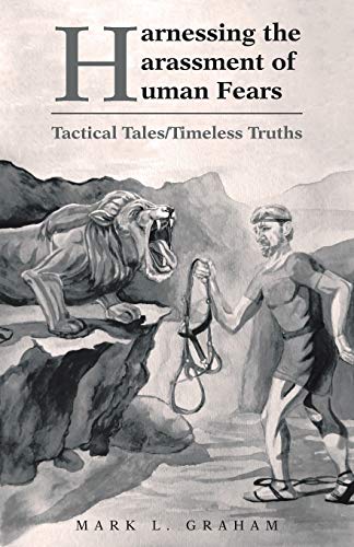 Harnessing The Harassment Of Human Fears Tactical Tales/timeless Truths [Paperback]