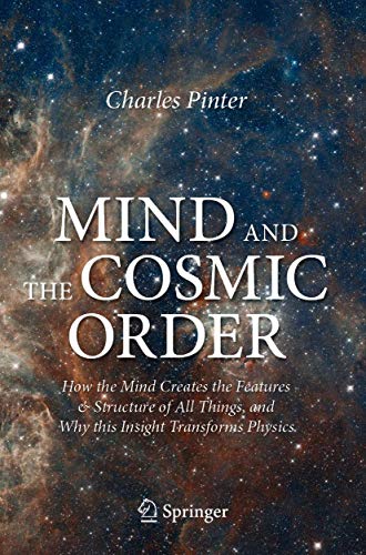 Mind and the Cosmic Order: How the Mind Creates the Features & Structure of  [Paperback]