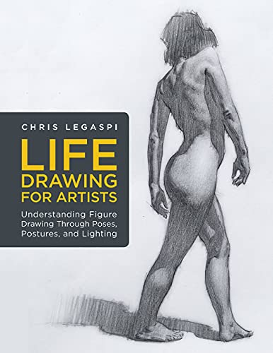 Life Drawing for Artists: Understanding Figure Drawing Through Poses, Postures,  [Paperback]