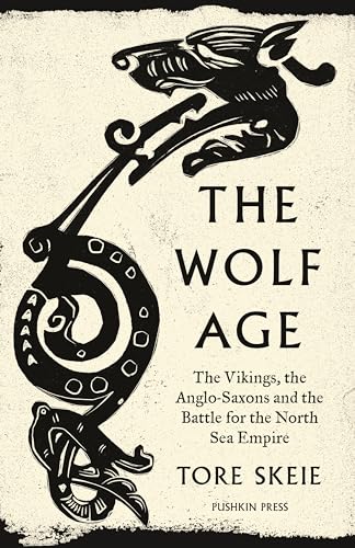 The Wolf Age: The Vikings, the Anglo-Saxons and the Battle for the North Sea Emp [Paperback]