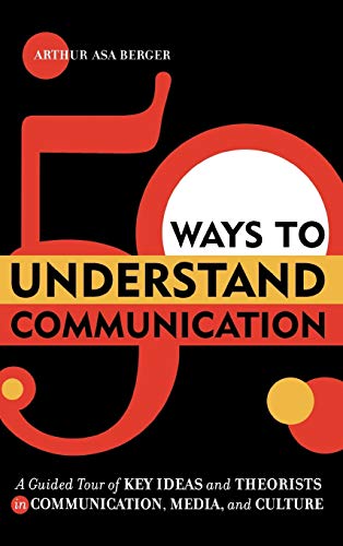 50 Ways to Understand Communication A Guided Tour of Key Ideas and Theorists in [Hardcover]