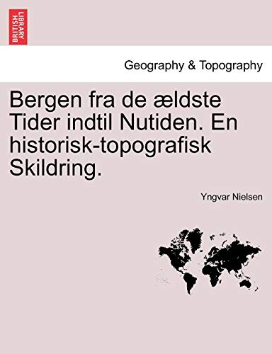 Bergen Fra De ldste Tider Indtil Nutiden. En Historisk-Topografisk Skildring. ( [Paperback]