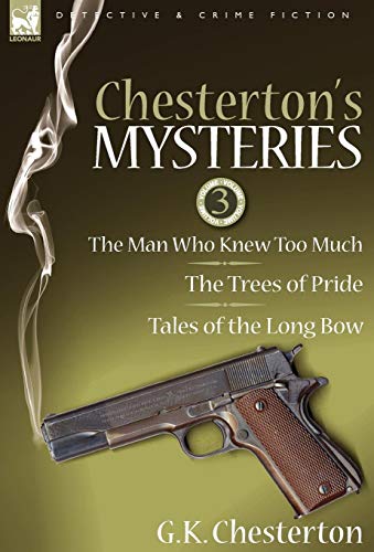 Chesterton's Mysteries 3-The Man Who Kne Too Much, The Trees Of Pride & Tales  [Hardcover]