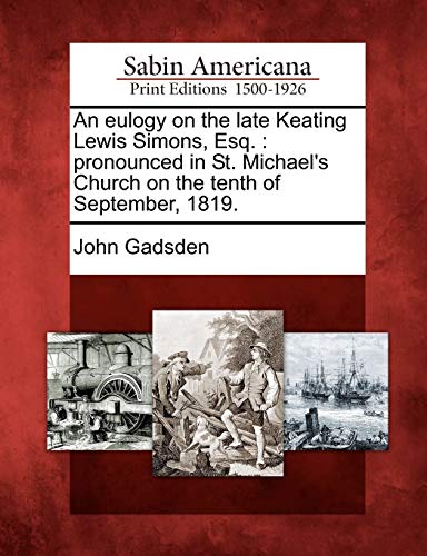 Eulogy on the Late Keating Leis Simons, Esq  Pronounced in St. Michael's Churc [Paperback]