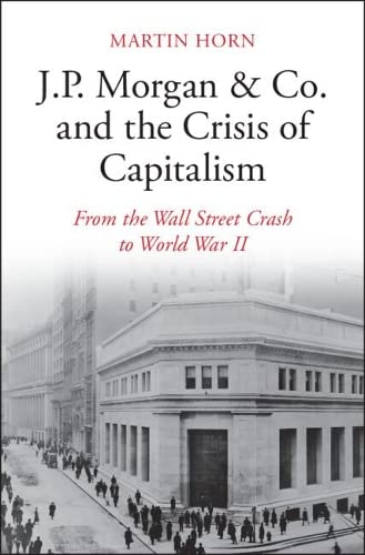 J.P. Morgan & Co. and the Crisis of Capitalism From the Wall Street Crash t [Hardcover]