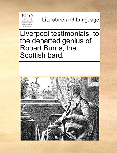 Liverpool Testimonials, to the Departed Genius of Robert Burns, the Scottish Bar [Paperback]