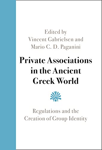 Private Associations in the Ancient Greek World Regulations and the Creation of [Hardcover]