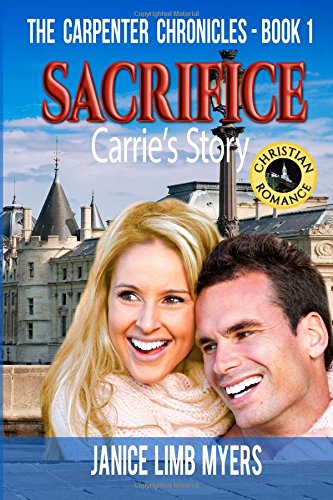 Sacrifice, Carrie's Story - The Carpenter Chronicles, Book One A Christian Roma [Paperback]