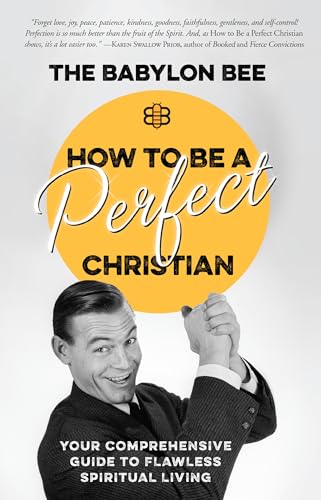 How to Be a Perfect Christian: Your Comprehensive Guide to Flawless Spiritual Li [Hardcover]