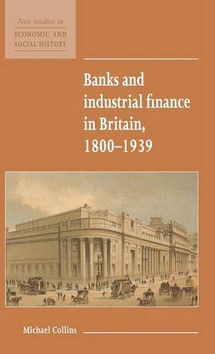 Banks and Industrial Finance in Britain, 1800}}}1939 [Hardcover]