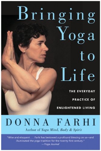 Bringing Yoga to Life: The Everyday Practice of Enlightened Living [Paperback]