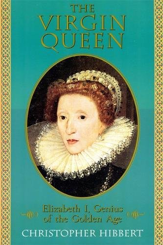 The Virgin Queen Elizabeth I, Genius Of The Golden Age [Paperback]