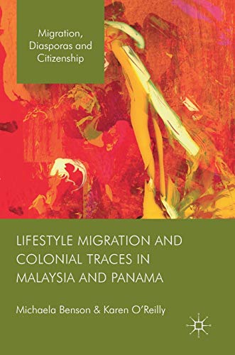 Lifestyle Migration and Colonial Traces in Malaysia and Panama [Hardcover]