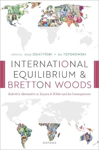 International Equilibrium and Bretton Woods Kalecki's Alternative to Keynes and [Hardcover]