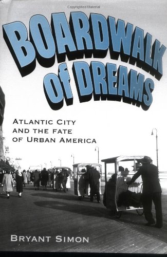 Boardalk of Dreams Atlantic City and the Fate of Urban America [Hardcover]